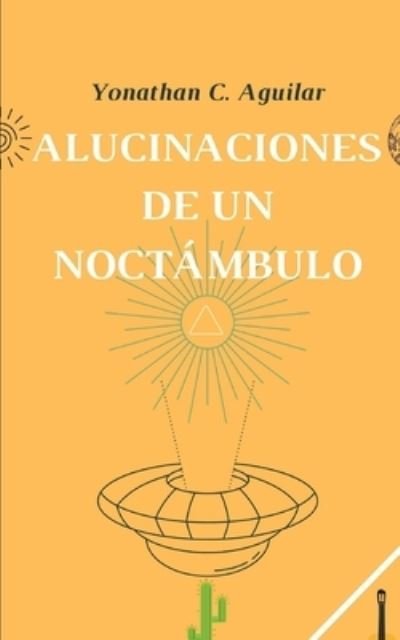 Cover for Yonathan C Aguilar · Alucinaciones de un Noctambulo (Paperback Bog) (2020)