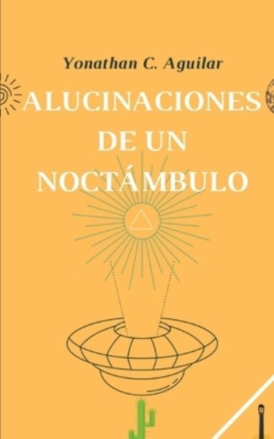 Cover for Yonathan C Aguilar · Alucinaciones de un Noctambulo (Paperback Book) (2020)