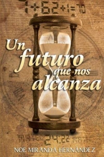 Cover for Noe Miranda Hernandez · Un Futuro Que Nos Alcanza (Pocketbok) (2020)