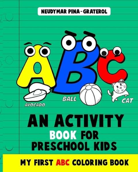 An Activity Book for Preschool Kids. My First ABC Coloring Book. - Neudymar Pina-Graterol - Libros - Independently Published - 9798675731435 - 15 de agosto de 2020