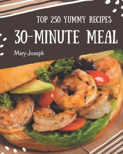 Cover for Mary Joseph · Top 250 Yummy 30-Minute Meal Recipes (Paperback Book) (2020)