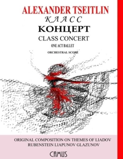 Cover for Michael Tseitlin · Class Concert (&amp;#1050; &amp;#1083; &amp;#1072; &amp;#1089; &amp;#1089; &amp;#1050; &amp;#1086; &amp;#1085; &amp;#1094; &amp;#1077; &amp;#1088; &amp;#1090; ) by Alexander Tseitlin. One Act Ballet. Orchestral Score. (Paperback Book) (2021)