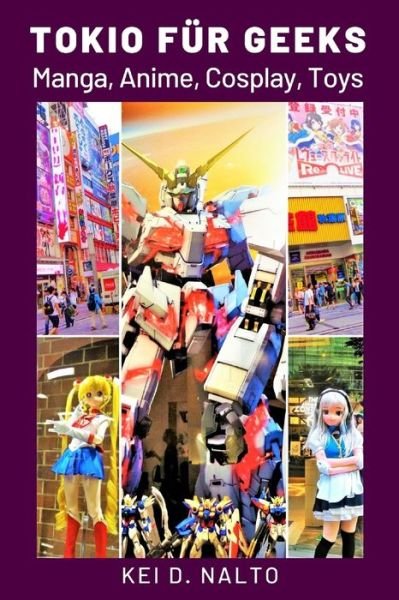 Cover for Kei D Nalto · Tokio fur Geeks: Manga, Anime, Cosplay, Toys (Taschenbuch) (2021)
