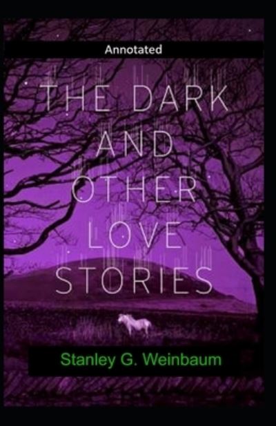 Cover for Stanley G Weinbaum · The Dark And Other Love Stories Annotated (Paperback Book) (2021)