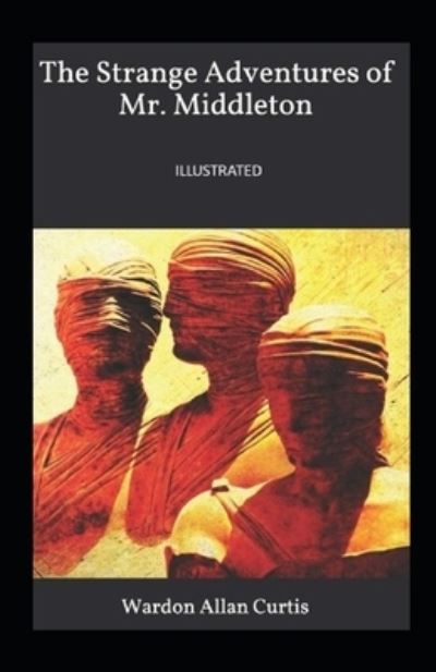 The Strange Adventures of Mr.Middleton Illustrated - Wardon Allan Curtis - Books - Independently Published - 9798742105435 - April 21, 2021