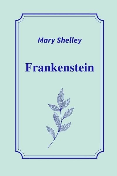 Frankenstein by Mary Shelley - Mary Shelley - Libros - Independently Published - 9798747126435 - 1 de mayo de 2021