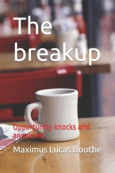 Cover for Maximus Lucas Boothe · The breakup: Opportunity knocks and answered (Paperback Book) (2022)