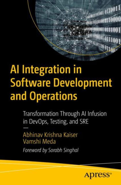 AI Integration in Software Development and Operations: Transformation Through AI Infusion in DevOps, Testing, and SRE - Abhinav Krishna Kaiser - Bøger - Springer-Verlag Berlin and Heidelberg Gm - 9798868810435 - 15. januar 2025