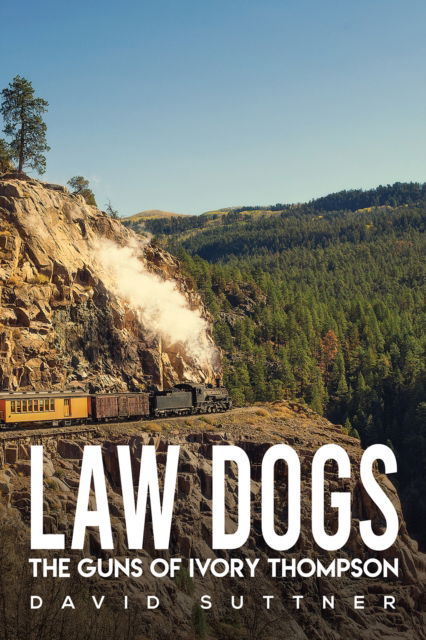 Cover for David Suttner · Law Dogs: The Guns of Ivory Thompson (Paperback Book) (2024)