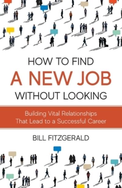 Cover for Bill Fitzgerald · How To Find A New Job Without Looking: Building Vital Relationships That Lead To A Successful Career (Paperback Book) (2023)