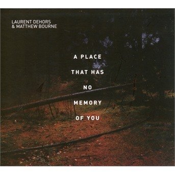 A Place That Has No Memory Of You - Dehors, Laurent & Matthew Bourne - Musique - ABSILONE - 3760139400436 - 23 avril 2021