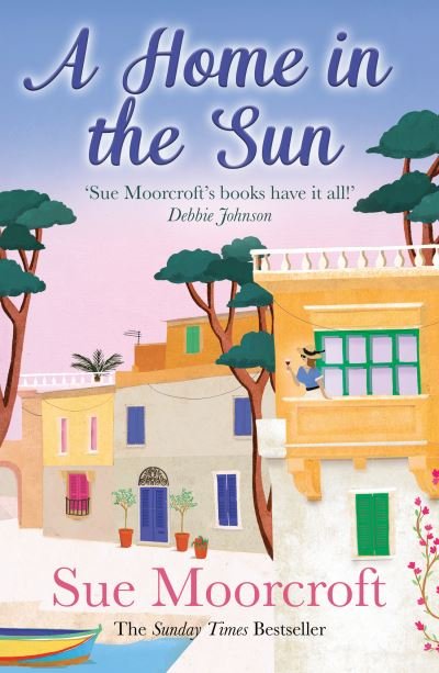 A Home in the Sun - Sue Moorcroft - Kirjat - HarperCollins Publishers - 9780008430436 - torstai 19. elokuuta 2021