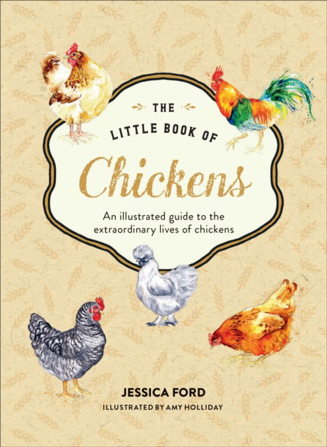 Jessica Ford · The Little Book of Chickens: An Illustrated Guide to the Extraordinary Lives of Chickens (Hardcover Book) (2025)