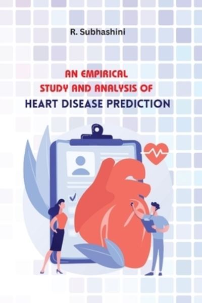 Cover for R. Subhashini · Empirical Study and Analysis of Heart Disease Prediction (Book) (2023)