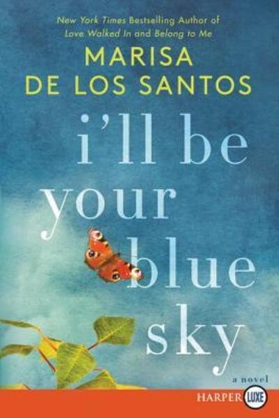 Cover for Marisa De los Santos · I'll be your blue sky (Book) [First HarperLuxe edition. edition] (2018)