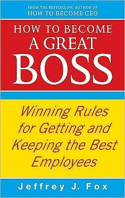 Cover for Jeffrey J Fox · How To Become A Great Boss: Winning rules for getting and keeping the best employees (Pocketbok) (2010)