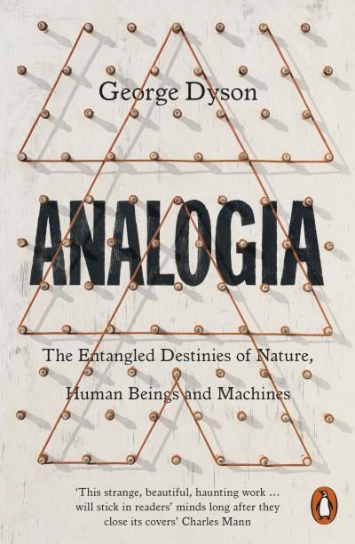 Cover for George Dyson · Analogia: The Entangled Destinies of Nature, Human Beings and Machines (Paperback Book) (2022)