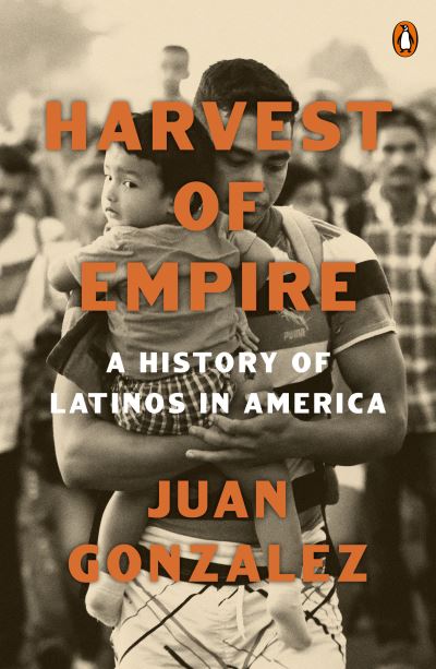 Harvest of Empire - Juan Gonzalez - Books - Penguin Putnam Inc - 9780143137436 - June 14, 2022