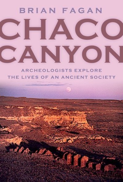 Cover for Fagan, Brian (Archaeology Professor, Archaeology Professor, University of California at Santa Barbara) · Chaco Canyon: Archeologists Explore the Lives of an Ancient Society (Hardcover bog) (2005)