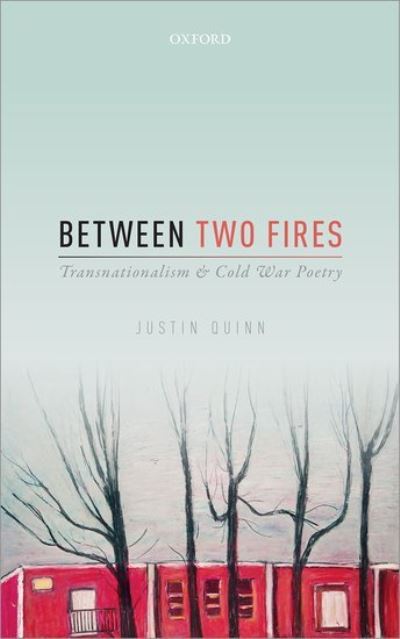 Cover for Quinn, Justin (University of West Bohemia, University of West Bohemia, Associate Professor) · Between Two Fires: Transnationalism and Cold War Poetry (Hardcover Book) (2015)