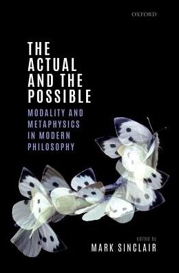 Cover for The Actual and the Possible: Modality and Metaphysics in Modern Philosophy - Mind Association Occasional Series (Innbunden bok) (2017)