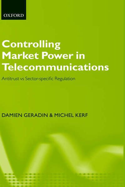 Cover for Geradin, Damien (, Professor at the University of Liege and the College of Europe, Bruges) · Controlling Market Power in Telecommunications: Antitrust vs. Sector-Specific Regulation (Hardcover Book) (2003)