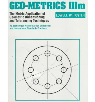 Cover for Lowell Foster · Geo-Metrics IIIm: The Metric Application of Geometric Dimensioning and Tolerancing Techniques (Paperback Book) (1994)