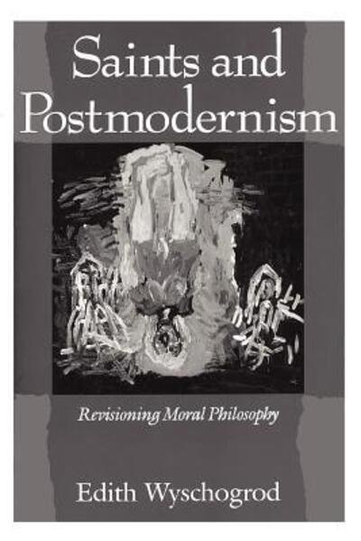 Cover for Wyschogrod, Edith (Rice University) · Saints and Postmodernism: Revisioning Moral Philosophy - Religion and Postmodernism Series (Paperback Book) [2nd edition] (1990)