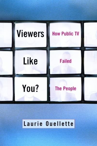 Cover for Laurie Ouellette · Viewers Like You: How Public TV Failed the People (Paperback Book) (2002)