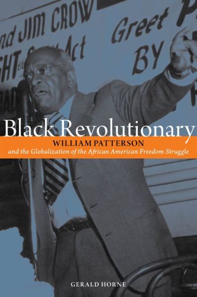 Cover for Gerald Horne · Black Revolutionary: William Patterson and the Globalization of the African American Freedom Struggle (Pocketbok) [1st edition] (2013)