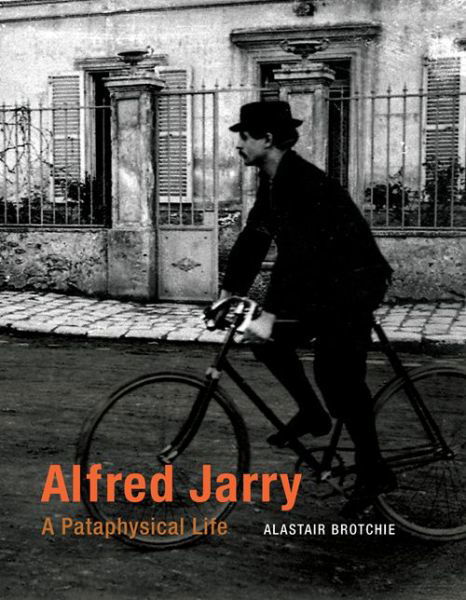 Cover for Brotchie, Alastair (Atlas Press) · Alfred Jarry: A Pataphysical Life - The MIT Press (Paperback Book) (2015)