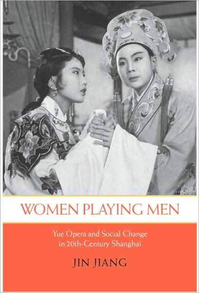 Cover for Jin Jiang · Women Playing Men: Yue Opera and Social Change in Twentieth-Century Shanghai - Women Playing Men (Hardcover Book) (2009)