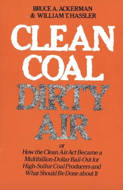 Cover for Bruce A. Ackerman · Clean Coal / Dirty Air: or How the Clean Air Act Became a Multibillion-Dollar Bail-Out for High-Sulfur Coal Producers - Yale Fastback Series (Paperback Book) [First Printing, Highlighting edition] (1981)