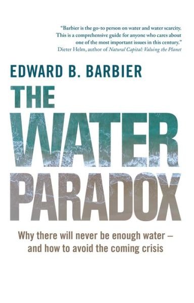 Cover for Ed Barbier · The Water Paradox: Overcoming the Global Crisis in Water Management (Gebundenes Buch) (2019)
