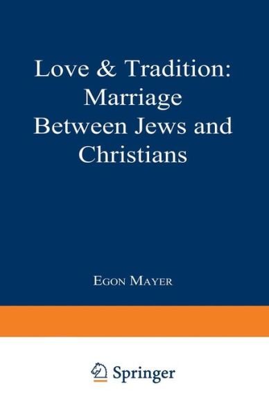 Cover for Egon Mayer · Love &amp; Tradition: Marriage between Jews and Christians (Paperback Book) [Softcover reprint of the original 1st ed. 1985 edition] (1985)