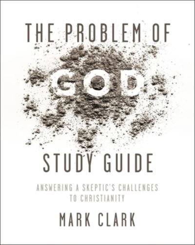 The Problem of God Study Guide: Answering a Skeptic’s Challenges to Christianity - Mark Clark - Books - Zondervan - 9780310108436 - January 6, 2022