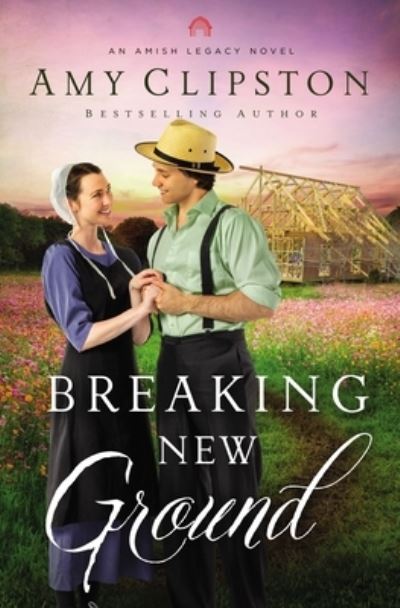 Cover for Amy Clipston · Breaking New Ground - An Amish Legacy Novel (Hardcover Book) (2023)