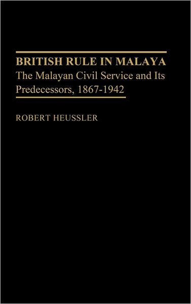 Cover for Morgan H. Baumann · British Rule in Malaya: The Malayan Civil Service and Its Predecessors, 1867-1942 - Contributions in Comparative Colonial Studies (Hardcover Book) (1981)