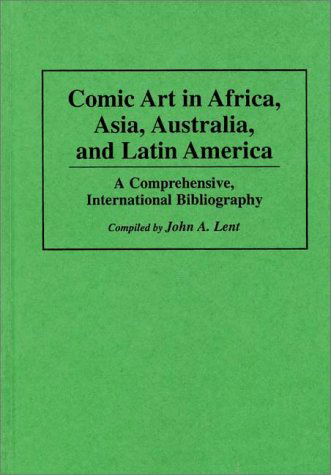 Cover for John Lent · Comic Art in Africa, Asia, Australia, and Latin America: A Comprehensive, International Bibliography - Bibliographies and Indexes in Popular Culture (Hardcover Book) (1996)