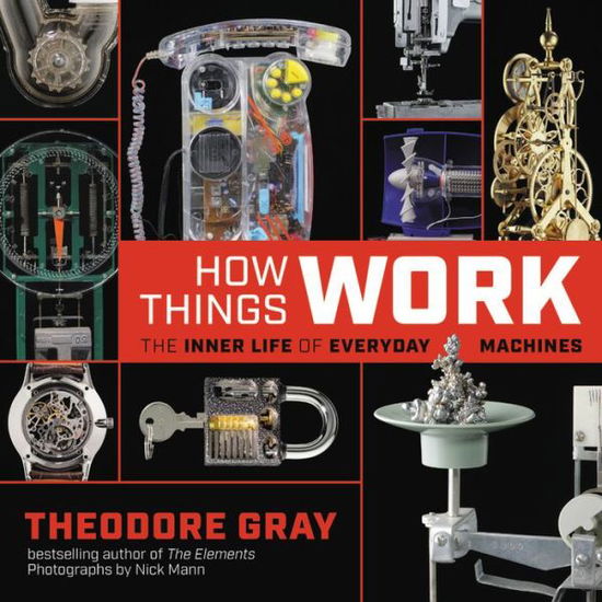 Cover for Theodore Gray · How Things Work: The Inner Life of Everyday Machines (Gebundenes Buch) (2019)