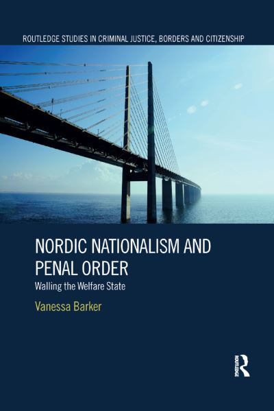 Cover for Vanessa Barker · Nordic Nationalism and Penal Order: Walling the Welfare State - Routledge Studies in Criminal Justice, Borders and Citizenship (Paperback Book) (2019)