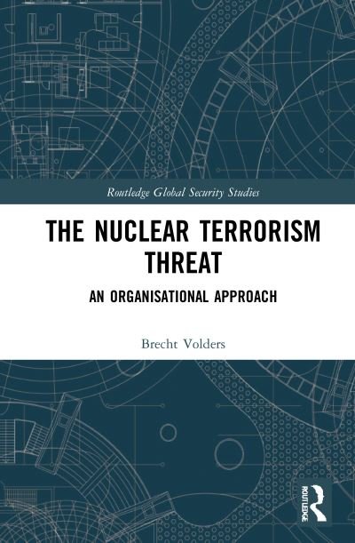 Cover for Volders, Brecht (Antwerp University, Belgium) · The Nuclear Terrorism Threat: An Organisational Approach - Routledge Global Security Studies (Innbunden bok) (2021)