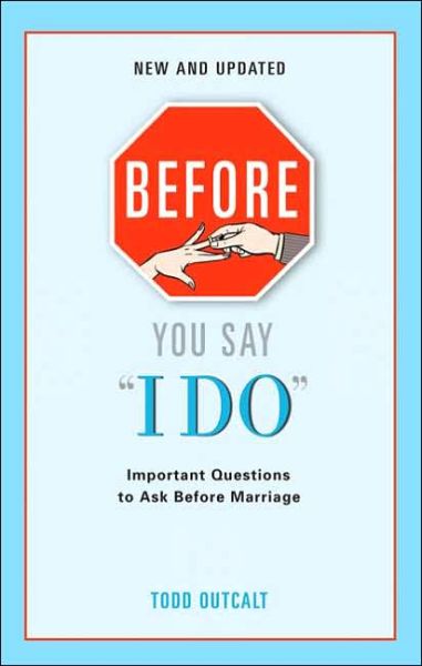 Cover for Todd Outcalt · Before You Say I Do : Important Questions for Couples to Ask Before Marriage (Hardcover Book) [Revised ed edition] (2006)