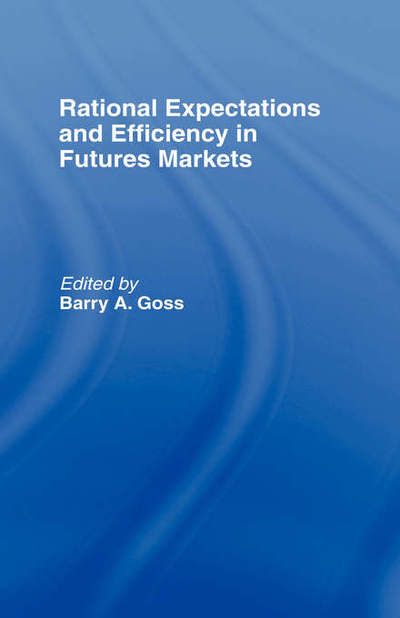 Cover for Barry a Goss · Rational Expectations and Efficiency in Futures Markets (Hardcover Book) (1991)