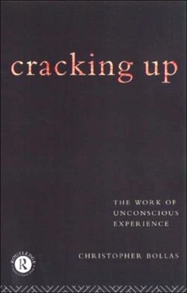 Cracking Up: The Work of Unconscious Experience - Christopher Bollas - Libros - Taylor & Francis Ltd - 9780415122436 - 8 de junio de 1995