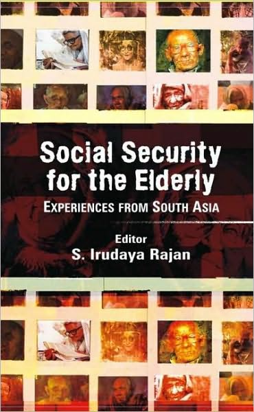 Cover for Rajan, S. Irudaya (Professor, Centre for Development Studies, Thiruvananthapuram, Kerala, India) · Social Security for the Elderly: Experiences from South Asia (Hardcover Book) (2007)