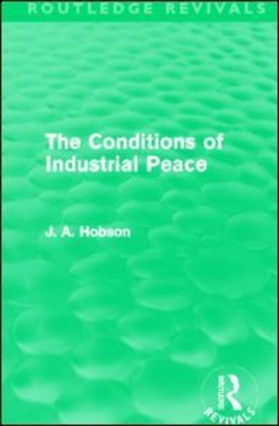 Cover for J. A. Hobson · The Conditions of Industrial Peace (Routledge Revivals) - Routledge Revivals (Taschenbuch) (2013)