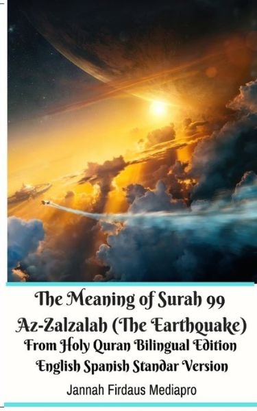 Cover for Jannah Firdaus Mediapro · The Meaning of Surah 99 Az-Zalzalah  From Holy Quran Bilingual Edition English Spanish Standar Version (Paperback Bog) (2024)