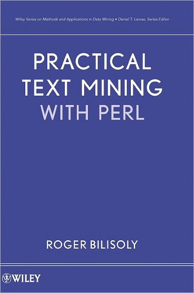 Cover for Bilisoly, Roger (Central Connecticut State University) · Practical Text Mining with Perl - Wiley Series on Methods and Applications in Data Mining (Hardcover Book) (2008)