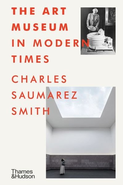 Cover for Charles Saumarez Smith · The Art Museum in Modern Times (Innbunden bok) (2021)